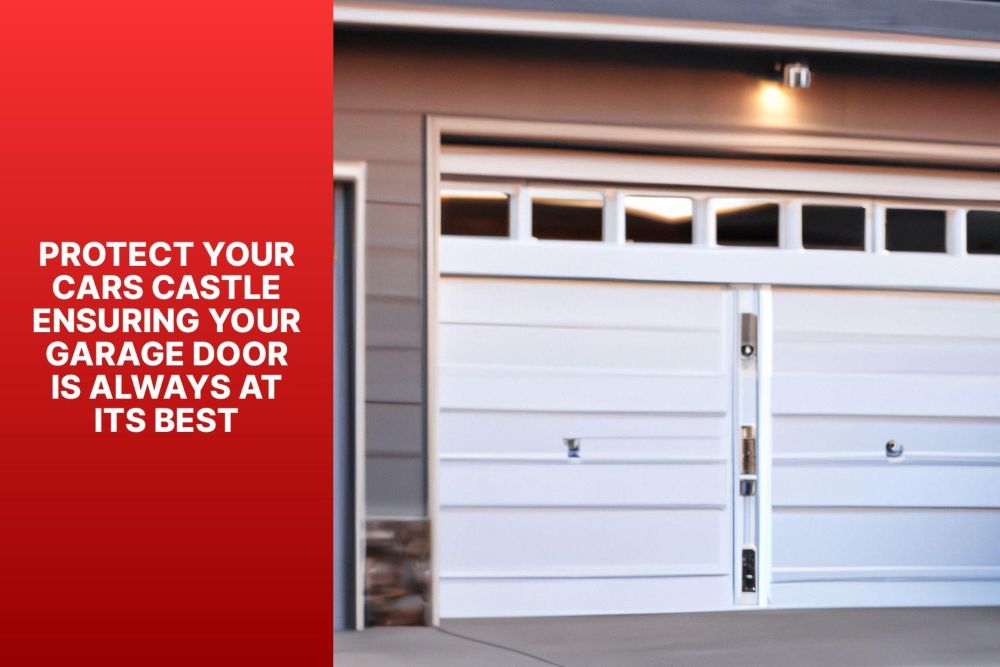 Protect Your Cars Castle Ensuring Your Garage Door is Always at Its Best